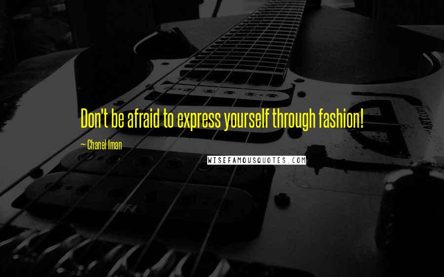 Chanel Iman Quotes: Don't be afraid to express yourself through fashion!