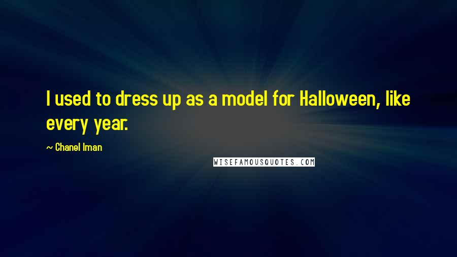 Chanel Iman Quotes: I used to dress up as a model for Halloween, like every year.