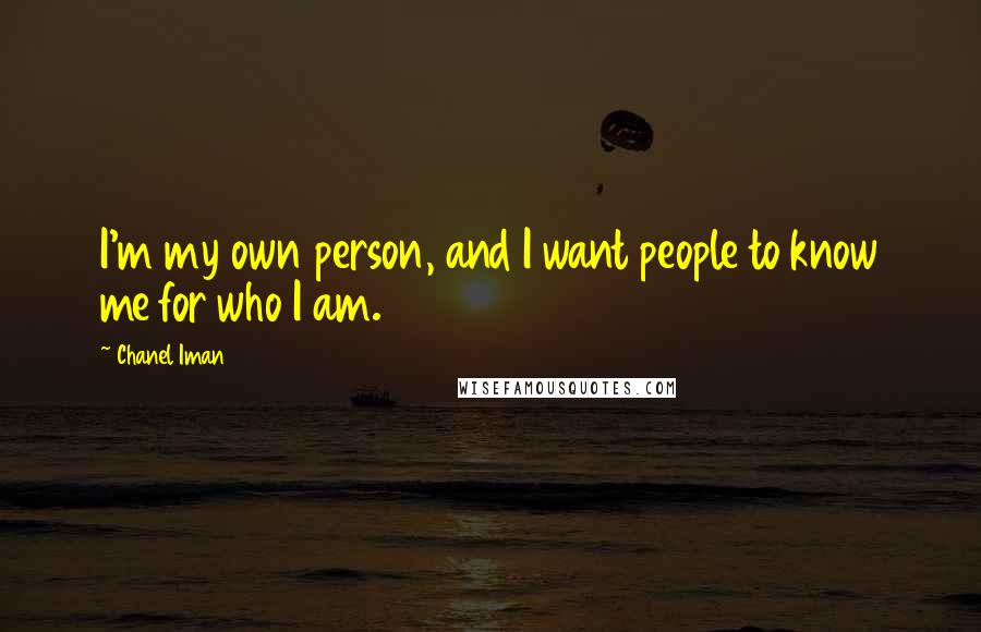 Chanel Iman Quotes: I'm my own person, and I want people to know me for who I am.