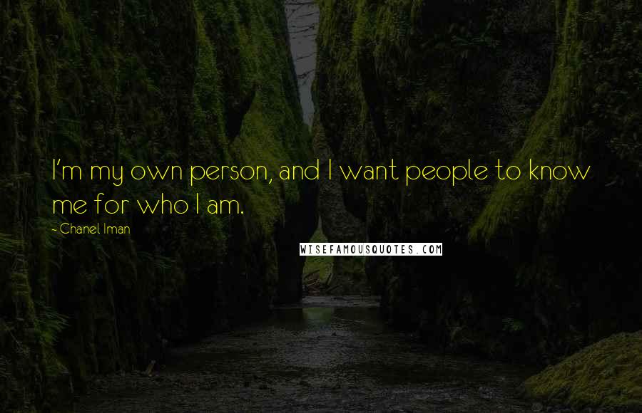 Chanel Iman Quotes: I'm my own person, and I want people to know me for who I am.