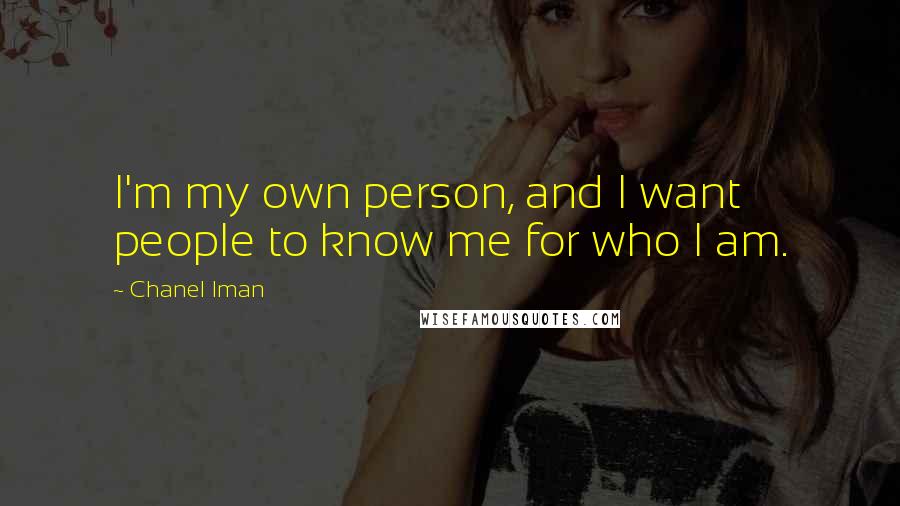 Chanel Iman Quotes: I'm my own person, and I want people to know me for who I am.