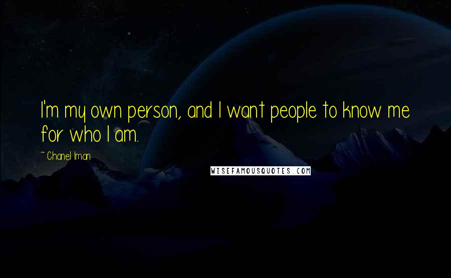 Chanel Iman Quotes: I'm my own person, and I want people to know me for who I am.
