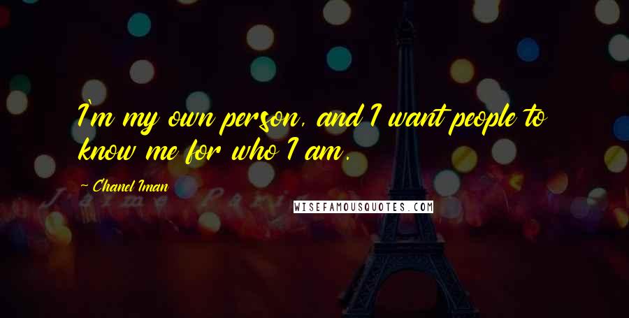 Chanel Iman Quotes: I'm my own person, and I want people to know me for who I am.