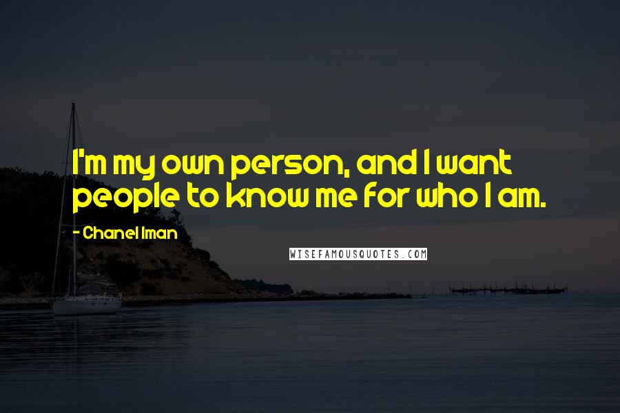 Chanel Iman Quotes: I'm my own person, and I want people to know me for who I am.