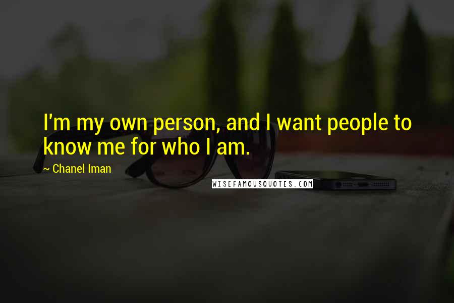 Chanel Iman Quotes: I'm my own person, and I want people to know me for who I am.