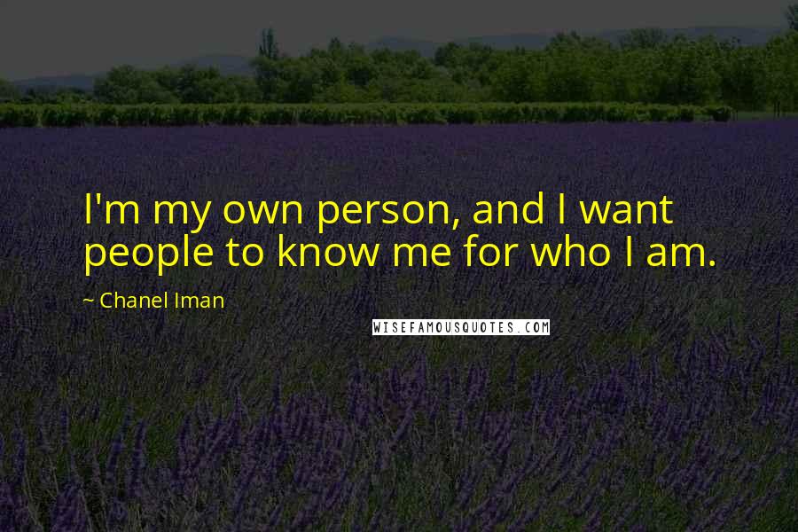 Chanel Iman Quotes: I'm my own person, and I want people to know me for who I am.