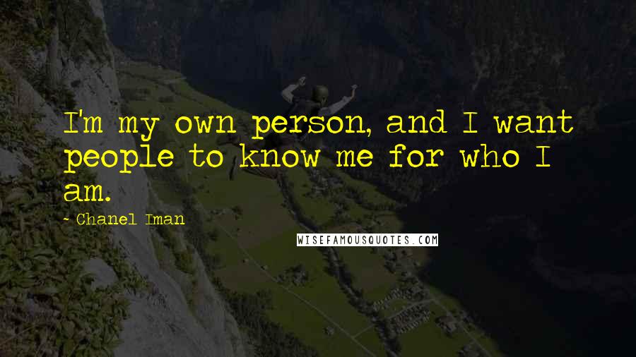 Chanel Iman Quotes: I'm my own person, and I want people to know me for who I am.