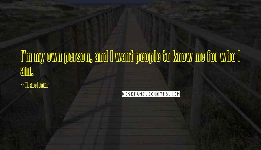 Chanel Iman Quotes: I'm my own person, and I want people to know me for who I am.