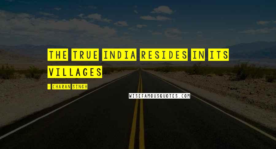 Charan Singh Quotes: The true India resides in its villages