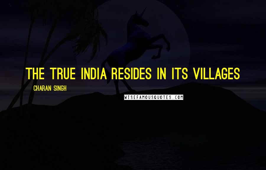 Charan Singh Quotes: The true India resides in its villages