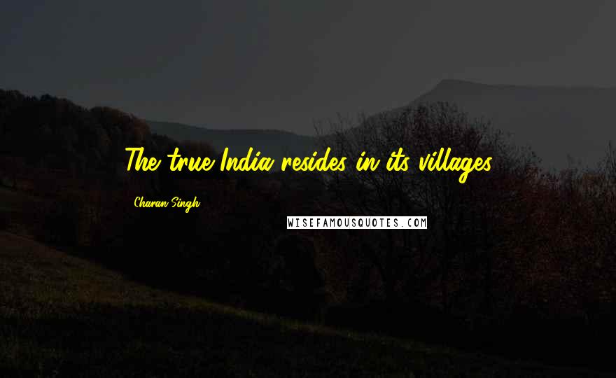 Charan Singh Quotes: The true India resides in its villages