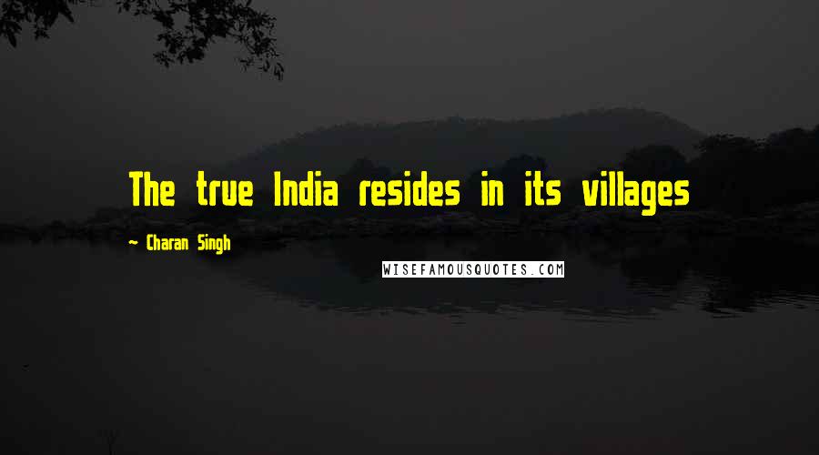 Charan Singh Quotes: The true India resides in its villages