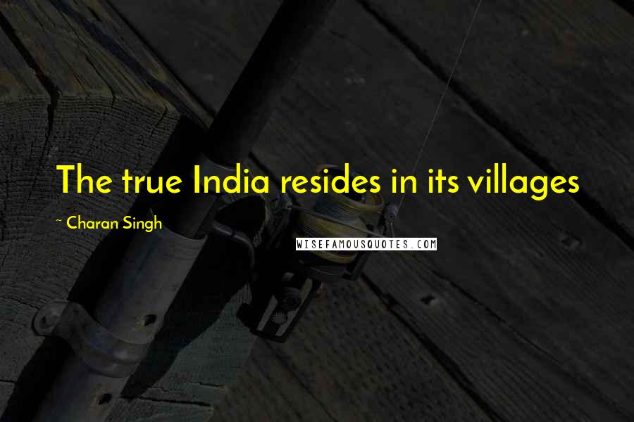 Charan Singh Quotes: The true India resides in its villages