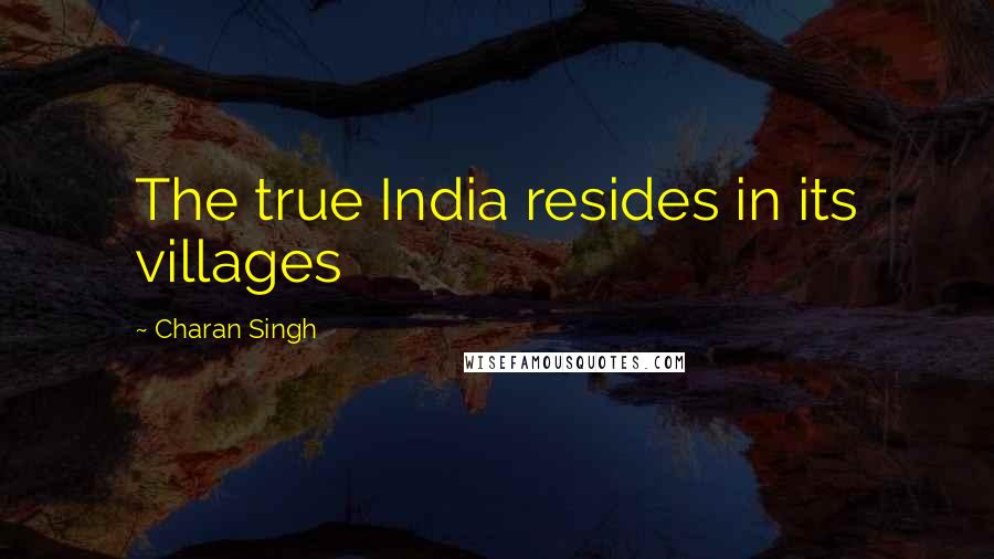 Charan Singh Quotes: The true India resides in its villages