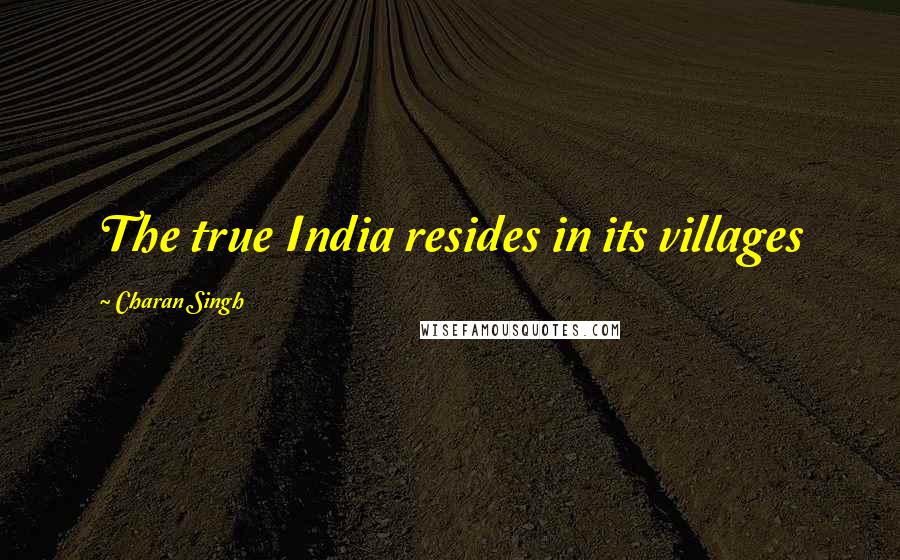 Charan Singh Quotes: The true India resides in its villages