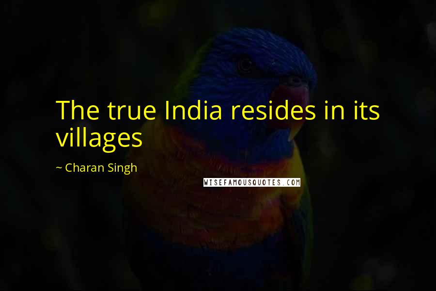 Charan Singh Quotes: The true India resides in its villages