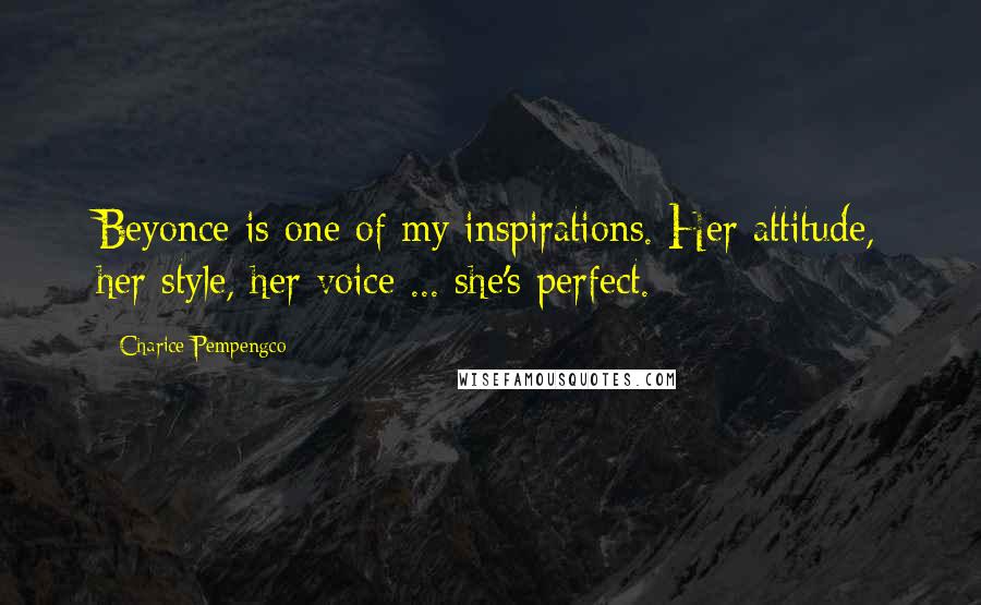 Charice Pempengco Quotes: Beyonce is one of my inspirations. Her attitude, her style, her voice ... she's perfect.
