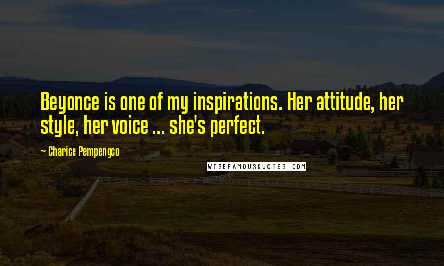 Charice Pempengco Quotes: Beyonce is one of my inspirations. Her attitude, her style, her voice ... she's perfect.