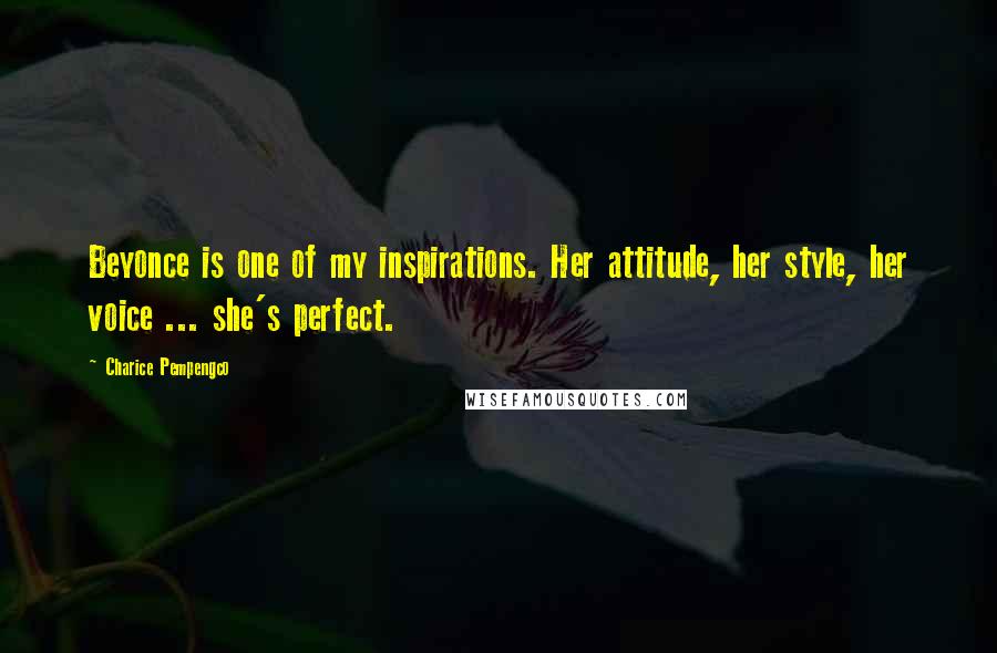 Charice Pempengco Quotes: Beyonce is one of my inspirations. Her attitude, her style, her voice ... she's perfect.