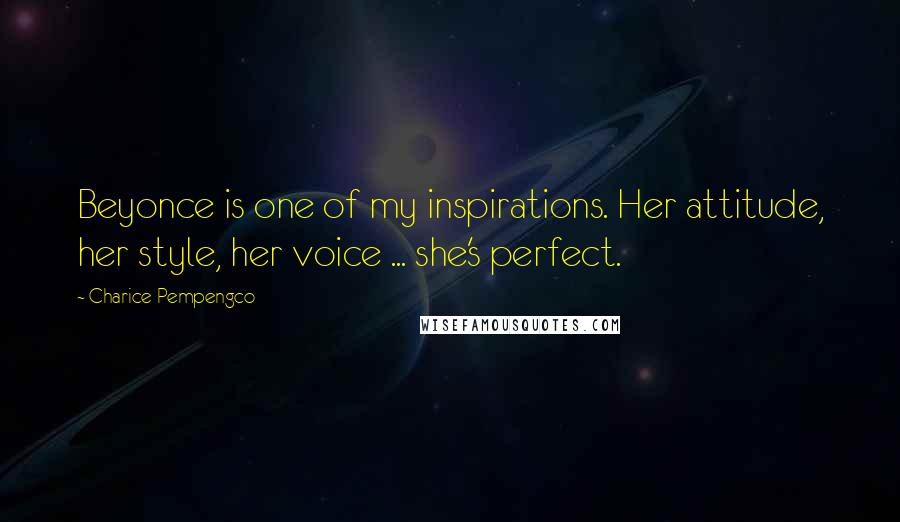 Charice Pempengco Quotes: Beyonce is one of my inspirations. Her attitude, her style, her voice ... she's perfect.