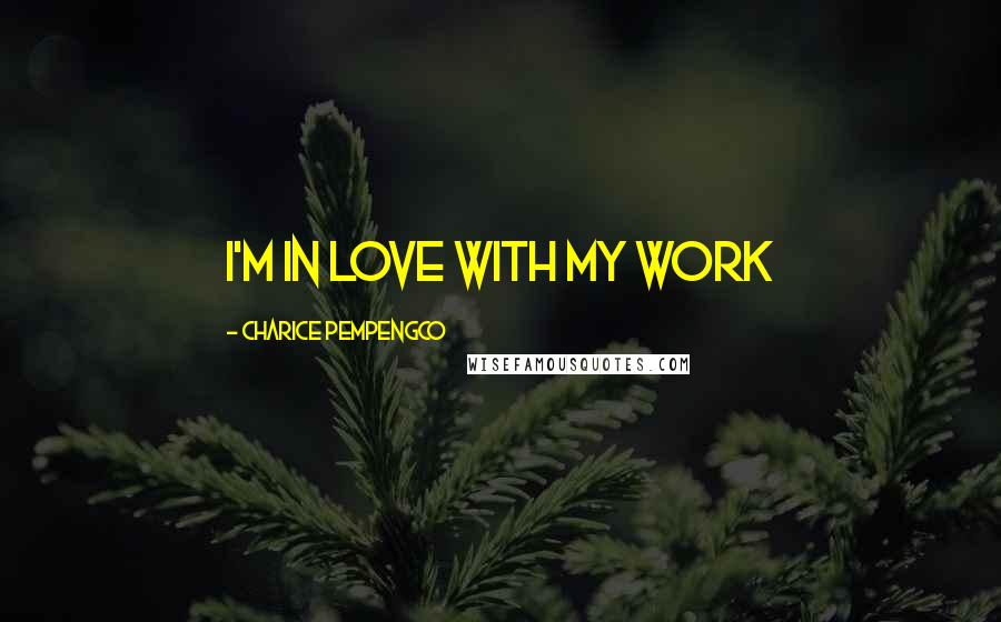 Charice Pempengco Quotes: I'm in love with my work