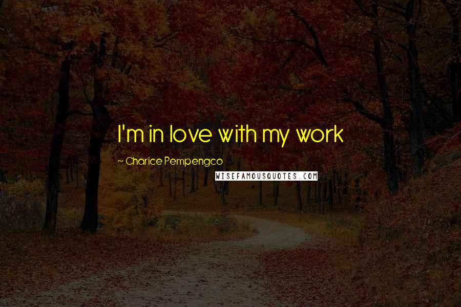 Charice Pempengco Quotes: I'm in love with my work