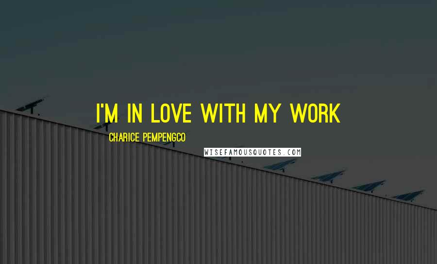 Charice Pempengco Quotes: I'm in love with my work