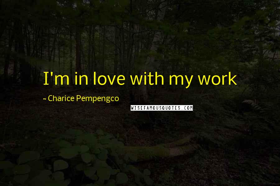 Charice Pempengco Quotes: I'm in love with my work