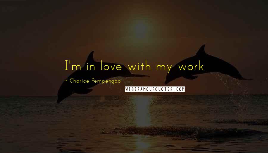 Charice Pempengco Quotes: I'm in love with my work