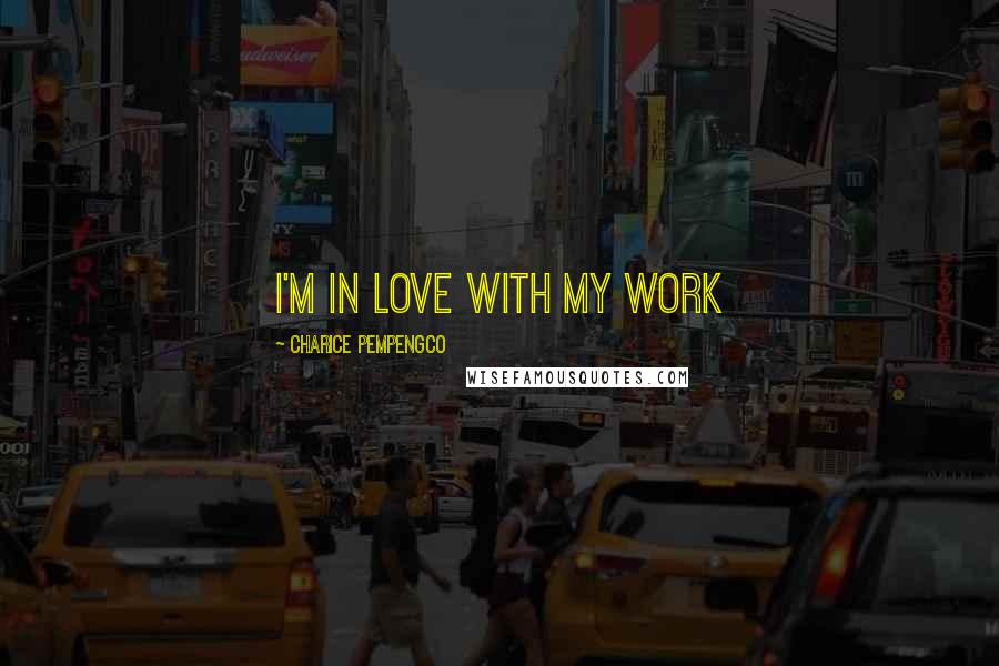Charice Pempengco Quotes: I'm in love with my work