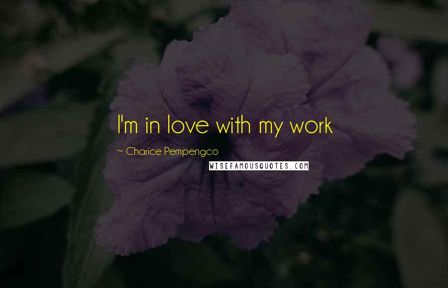 Charice Pempengco Quotes: I'm in love with my work