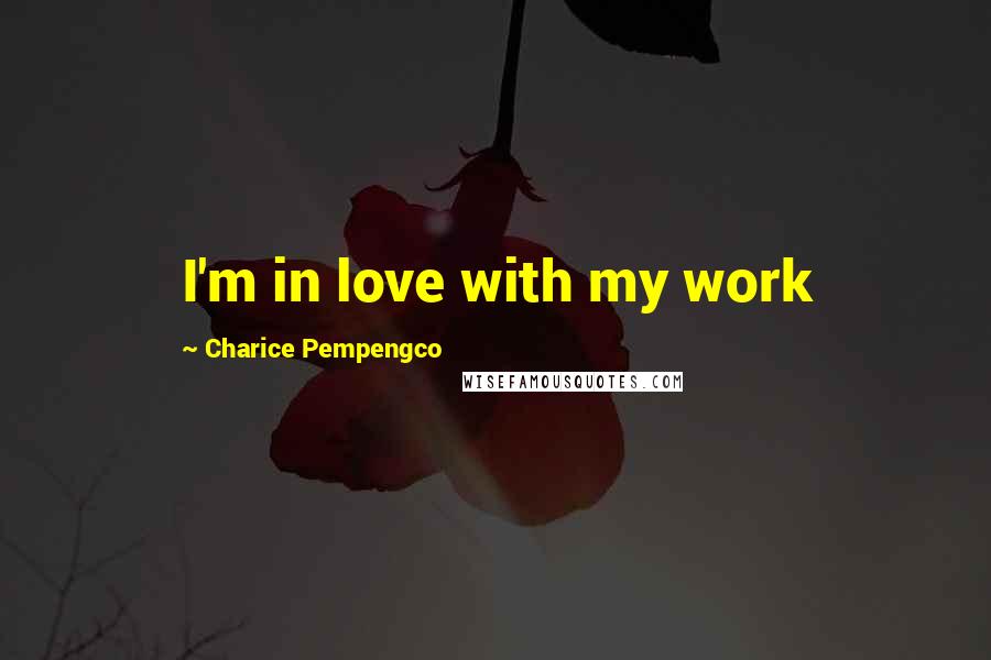 Charice Pempengco Quotes: I'm in love with my work