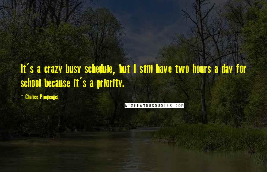 Charice Pempengco Quotes: It's a crazy busy schedule, but I still have two hours a day for school because it's a priority.