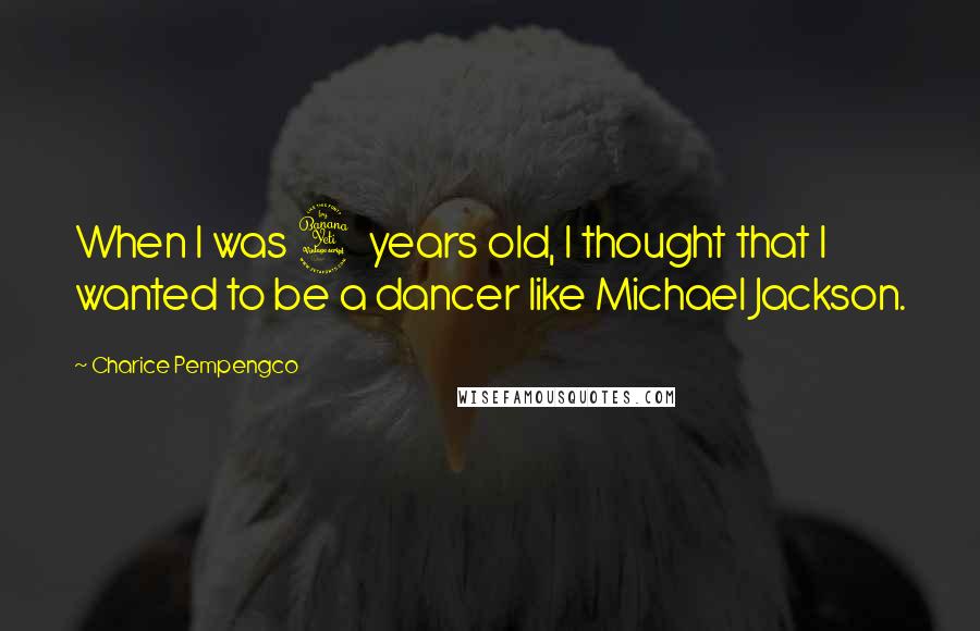 Charice Pempengco Quotes: When I was 4 years old, I thought that I wanted to be a dancer like Michael Jackson.