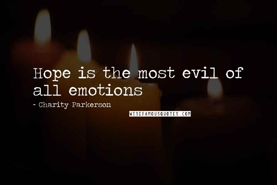 Charity Parkerson Quotes: Hope is the most evil of all emotions