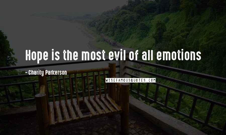 Charity Parkerson Quotes: Hope is the most evil of all emotions