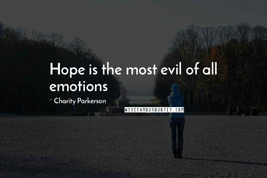 Charity Parkerson Quotes: Hope is the most evil of all emotions