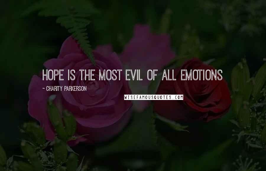 Charity Parkerson Quotes: Hope is the most evil of all emotions