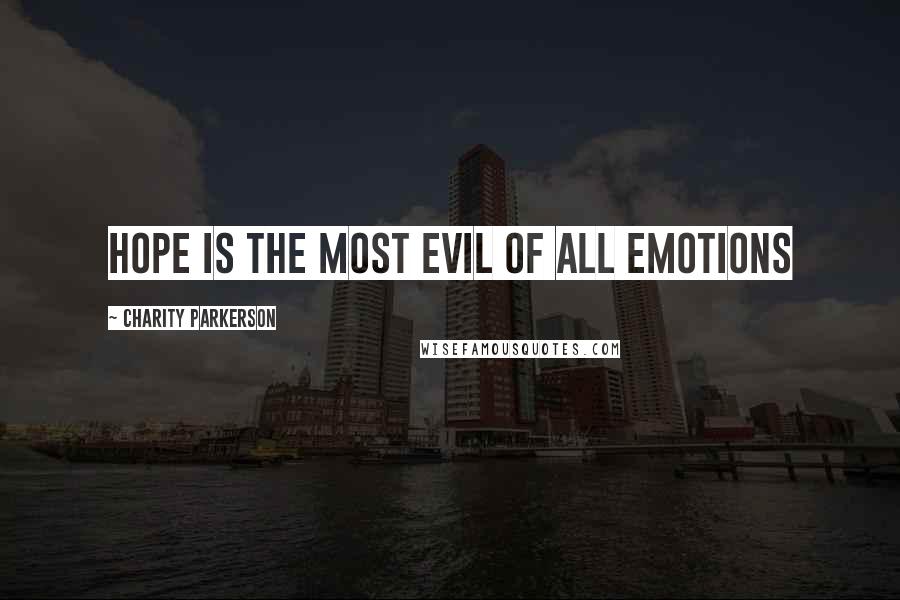 Charity Parkerson Quotes: Hope is the most evil of all emotions