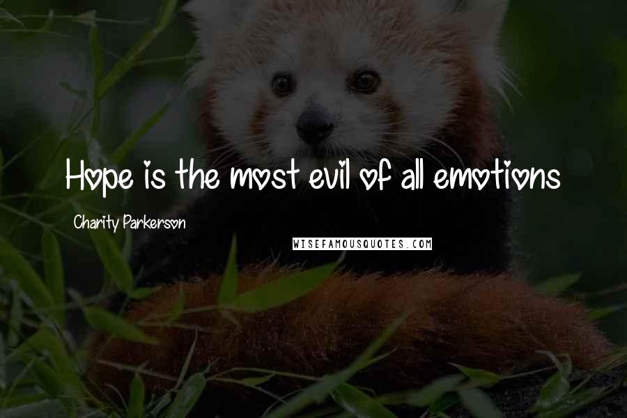 Charity Parkerson Quotes: Hope is the most evil of all emotions