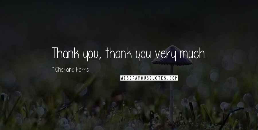 Charlaine Harris Quotes: Thank you, thank you very much.