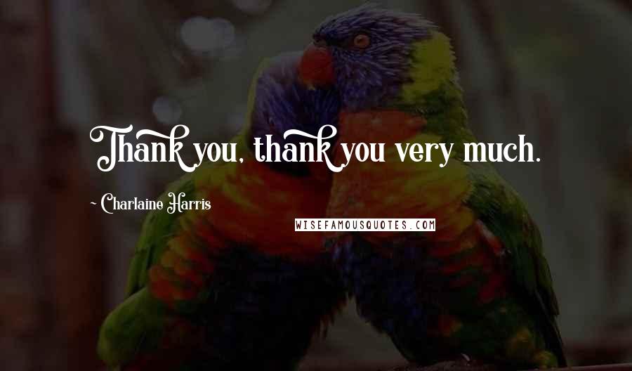 Charlaine Harris Quotes: Thank you, thank you very much.