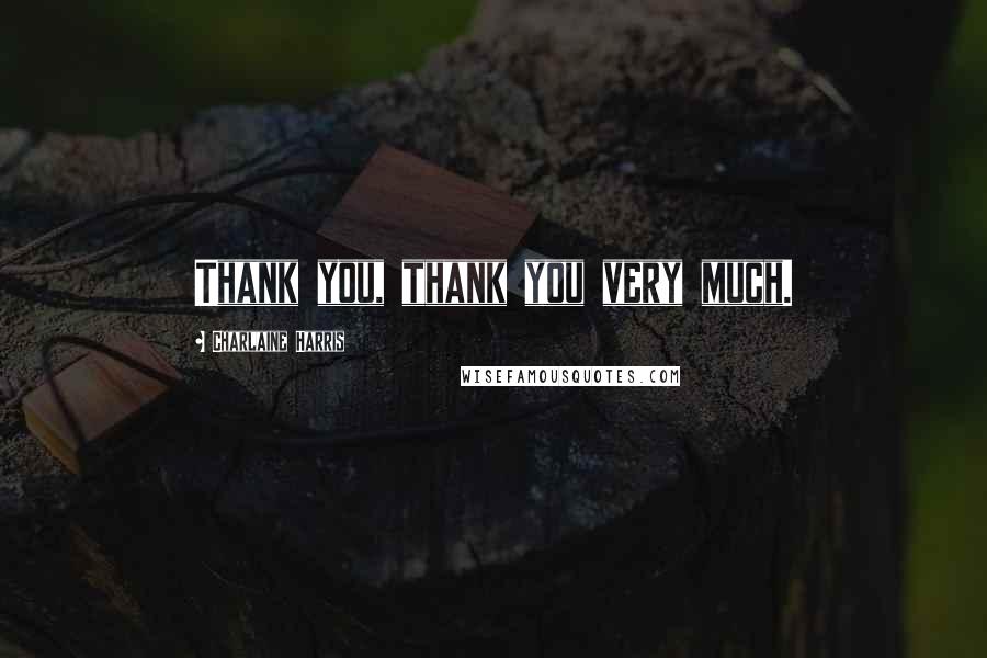 Charlaine Harris Quotes: Thank you, thank you very much.