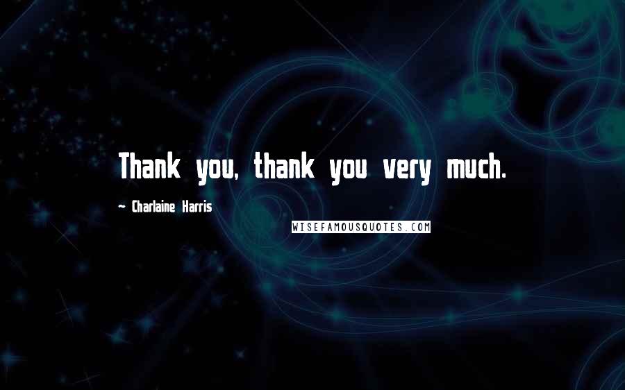 Charlaine Harris Quotes: Thank you, thank you very much.