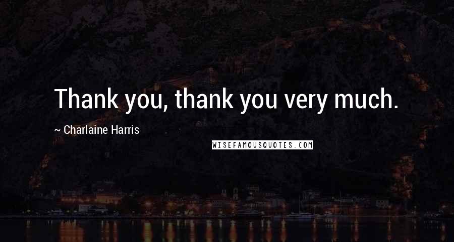 Charlaine Harris Quotes: Thank you, thank you very much.