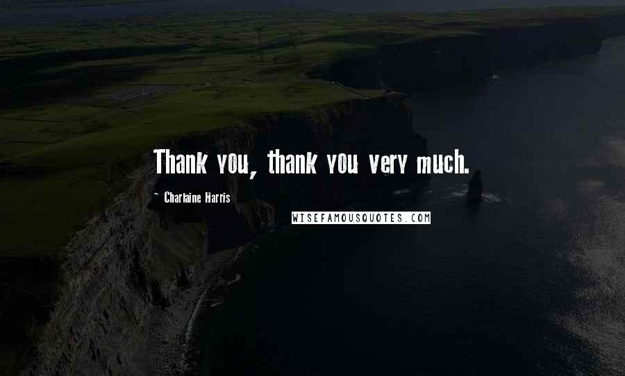 Charlaine Harris Quotes: Thank you, thank you very much.
