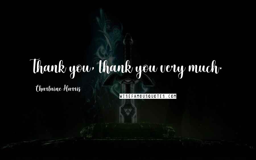 Charlaine Harris Quotes: Thank you, thank you very much.