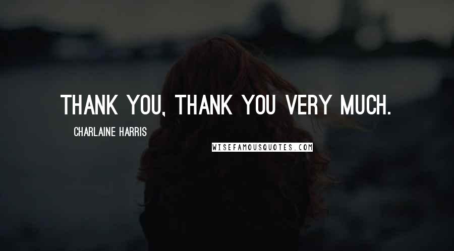 Charlaine Harris Quotes: Thank you, thank you very much.