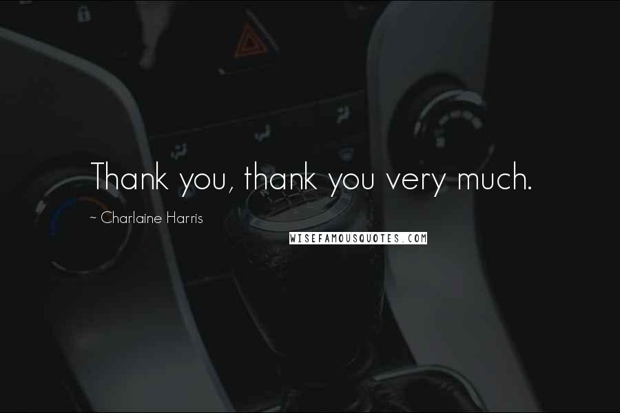 Charlaine Harris Quotes: Thank you, thank you very much.