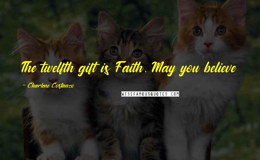 Charlene Costanzo Quotes: The twelfth gift is Faith. May you believe